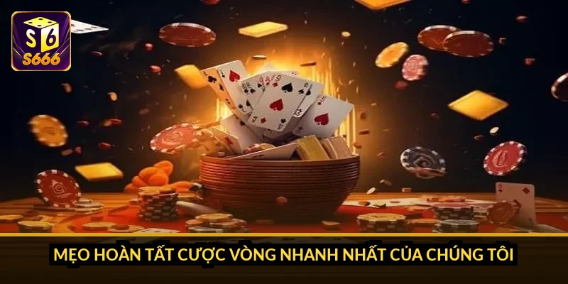 Mẹo hoàn tất cược vòng nhanh nhất của chúng tôi
