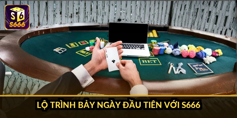 Lộ trình bảy ngày đầu tiên với S666